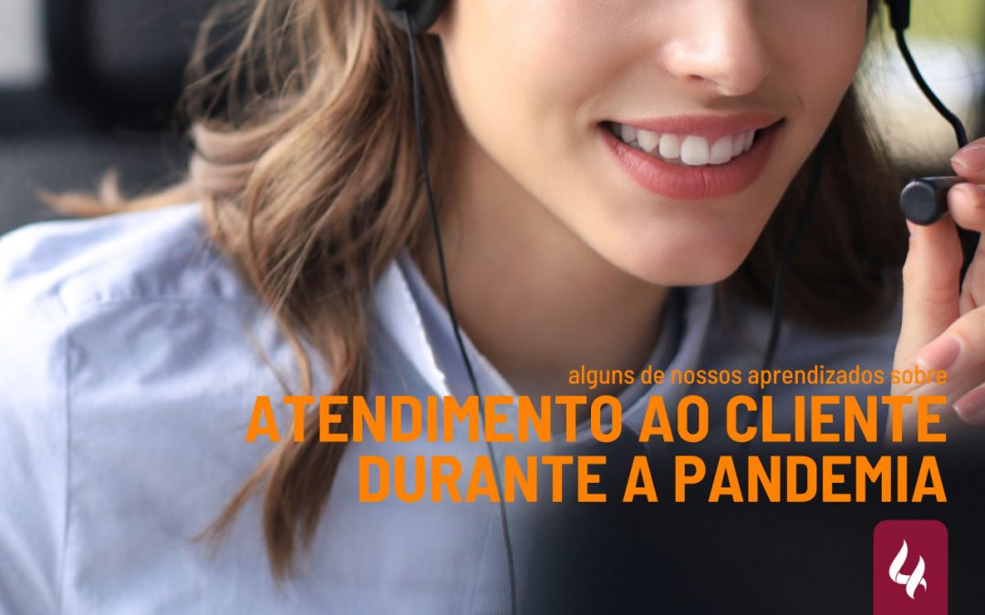 Nossos aprendizados sobre atendimento ao cliente durante a pandemia